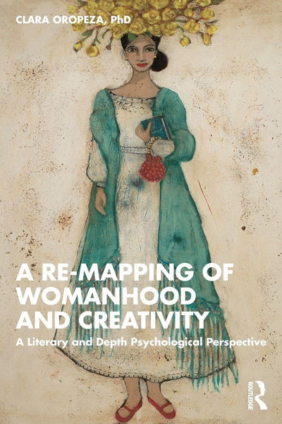 A Re-mapping of Womanhood and Creativity: A Literary and Depth Psychological Perspective