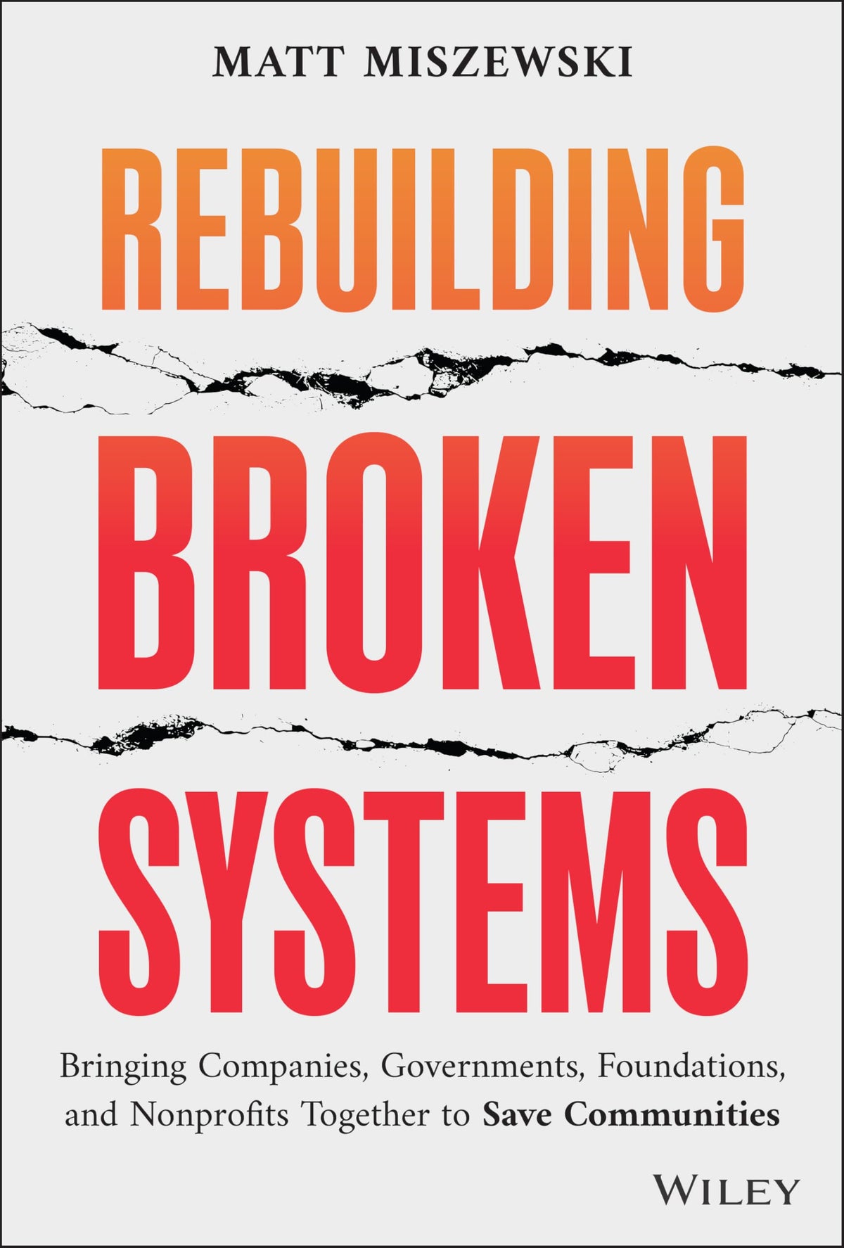 Rebuilding Broken Systems: Bringing Companies, Governments, Foundations and Nonprofits Together to Save Communities