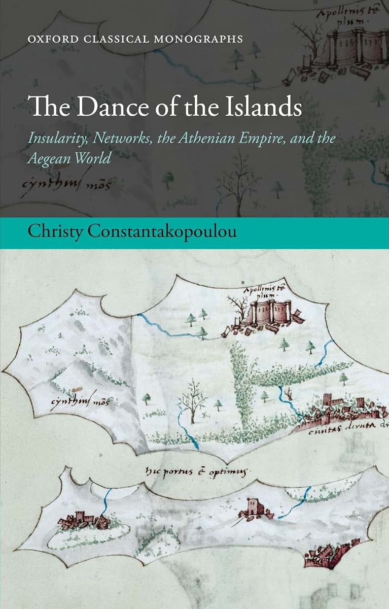 The Dance of the Islands: Insularity, Networks, the Athenian Empire, and the Aegean World (Oxford Classical Monographs)