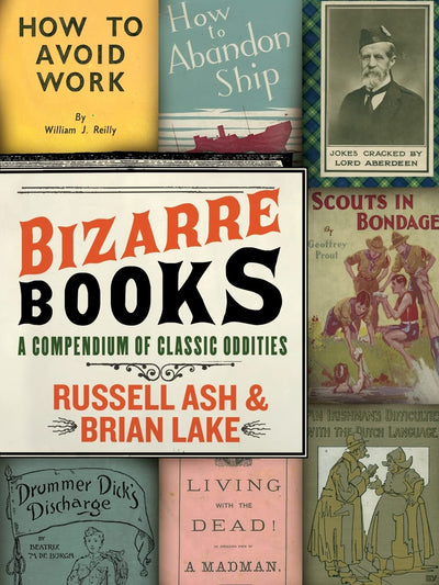 Bizarre Books: A Compendium of Classic Oddities by Ash, Russ