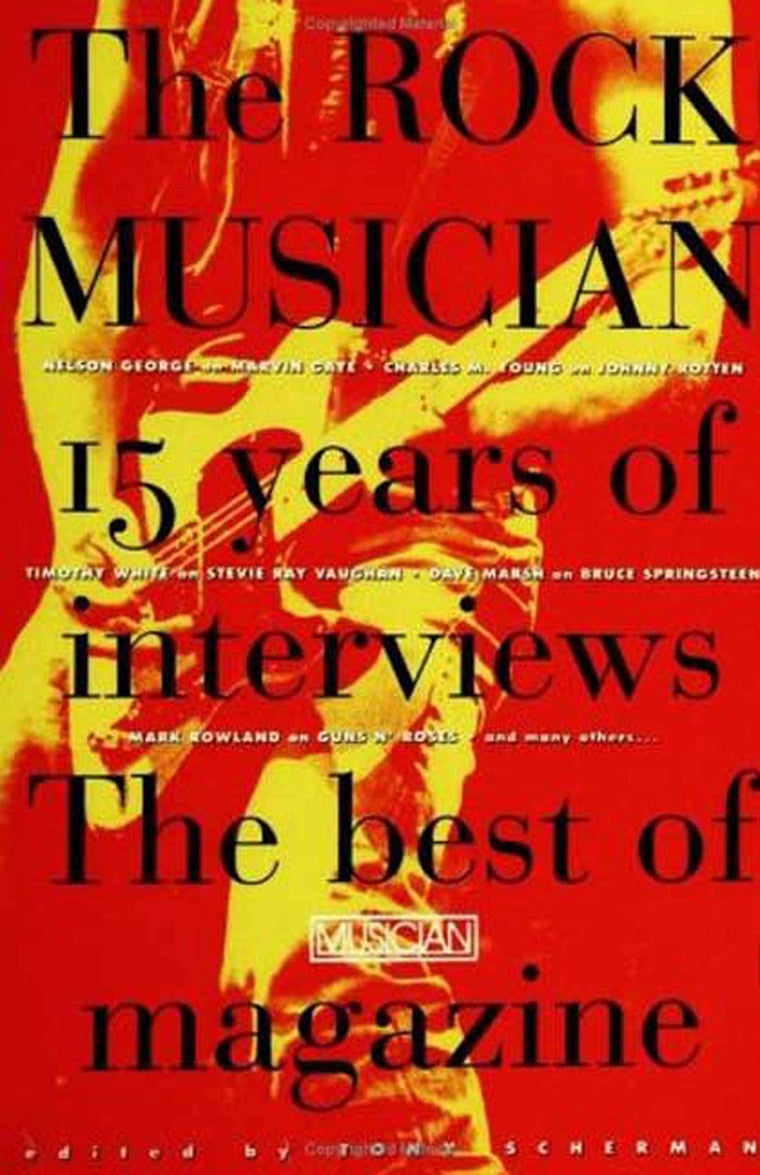 The Rock Musician: 15 Years of the interviews - The best of Musician Magazine