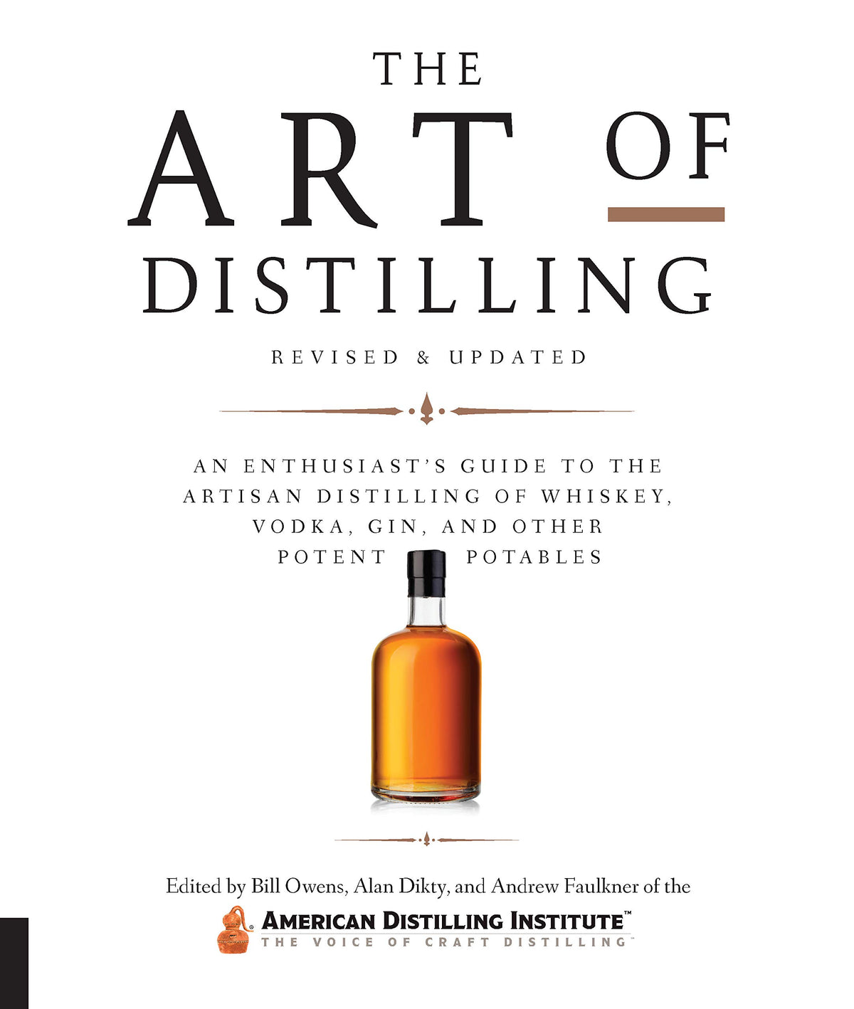 The Art of Distilling, Revised and Expanded: An Enthusiast's Guide to the Artisan Distilling of Whiskey, Vodka, Gin and other Potent Potables