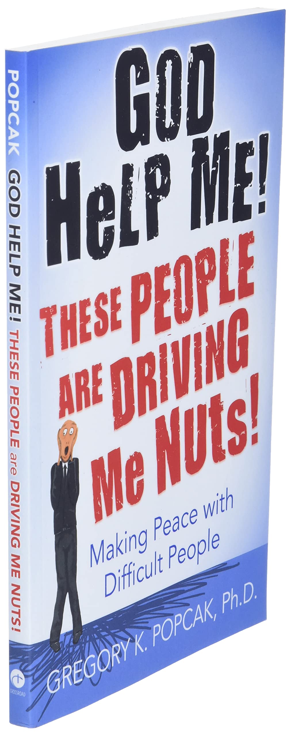 God Help Me! These People Are Driving Me Nuts!: Making Peace