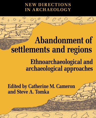 The Abandonment of Settlements and Regions: Ethnoarchaeological and Archaeological Approaches (New Directions in Archaeology)