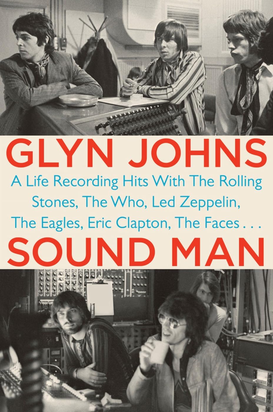 Sound Man: A Life Recording Hits with The Rolling Stones, The Who, Led Zeppelin, The Eagles , Eric Clapton, The Faces . . .