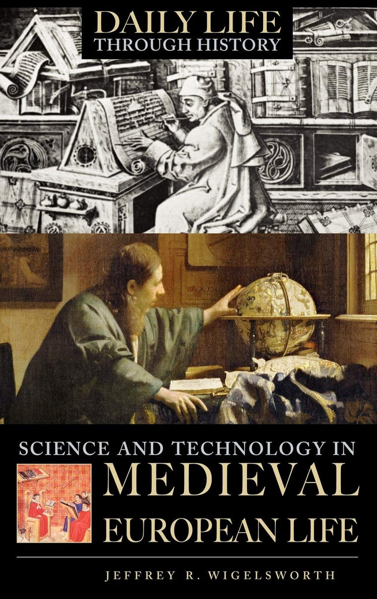 Science and Technology in Medieval European Life (The Greenwood Press Daily Life Through History Series: Science and Technology in Everyday Life)