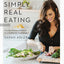 Simply Real Eating: Everyday Recipes and Rituals for a Healthy Life Made Simple