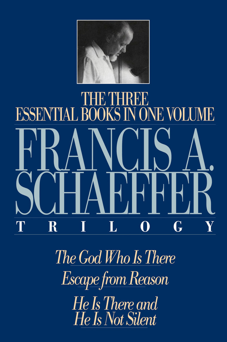 The Francis A. Schaeffer Trilogy: Three Essential Books