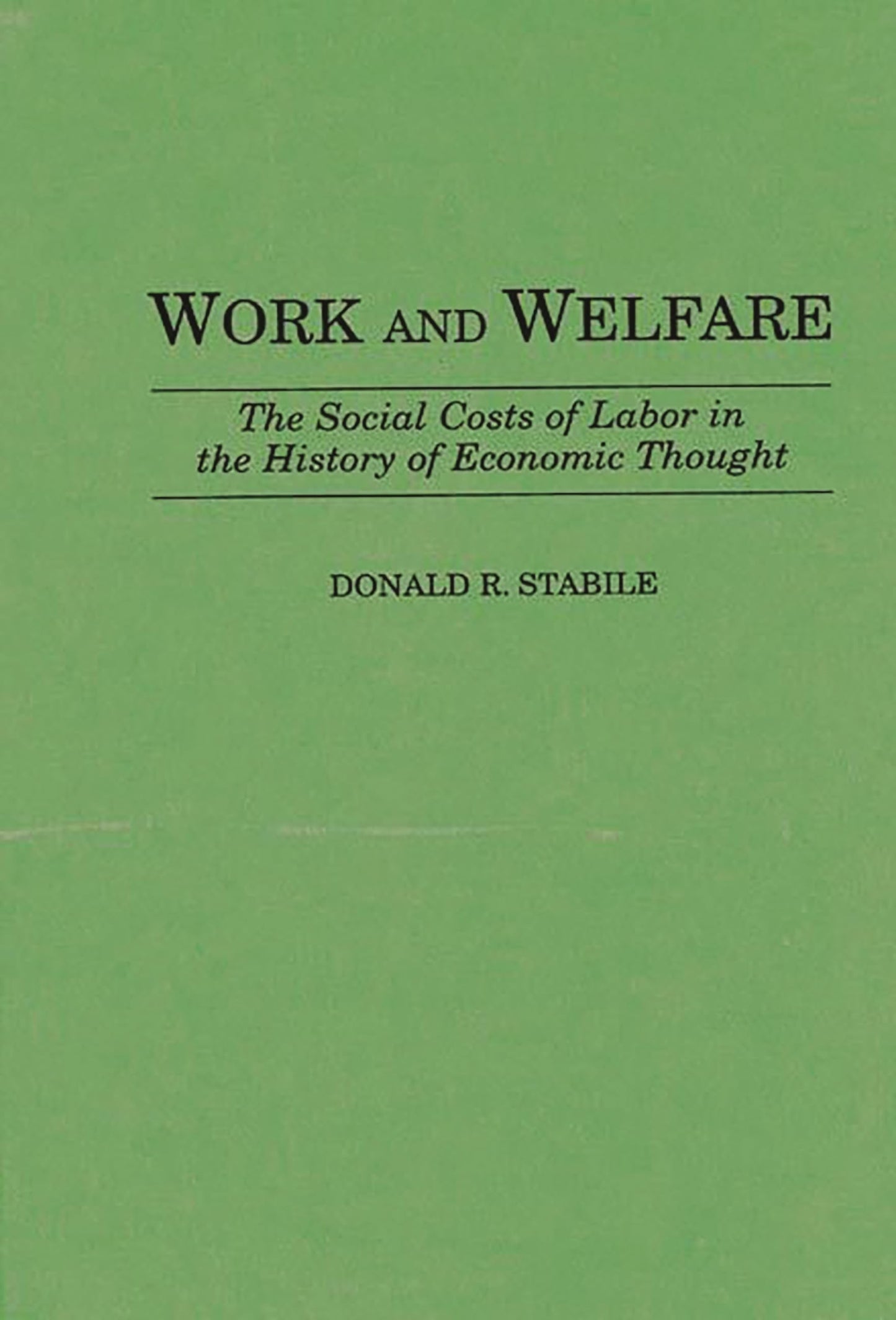 Work and Welfare: The Social Costs of Labor in the History of Economic Thought (Contributions in Economics and Economic History)