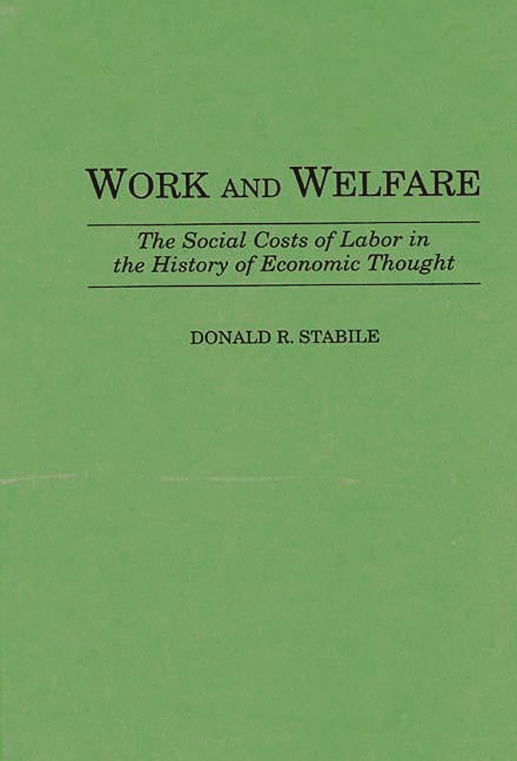 Work and Welfare: The Social Costs of Labor in the History of Economic Thought (Contributions in Economics and Economic History)
