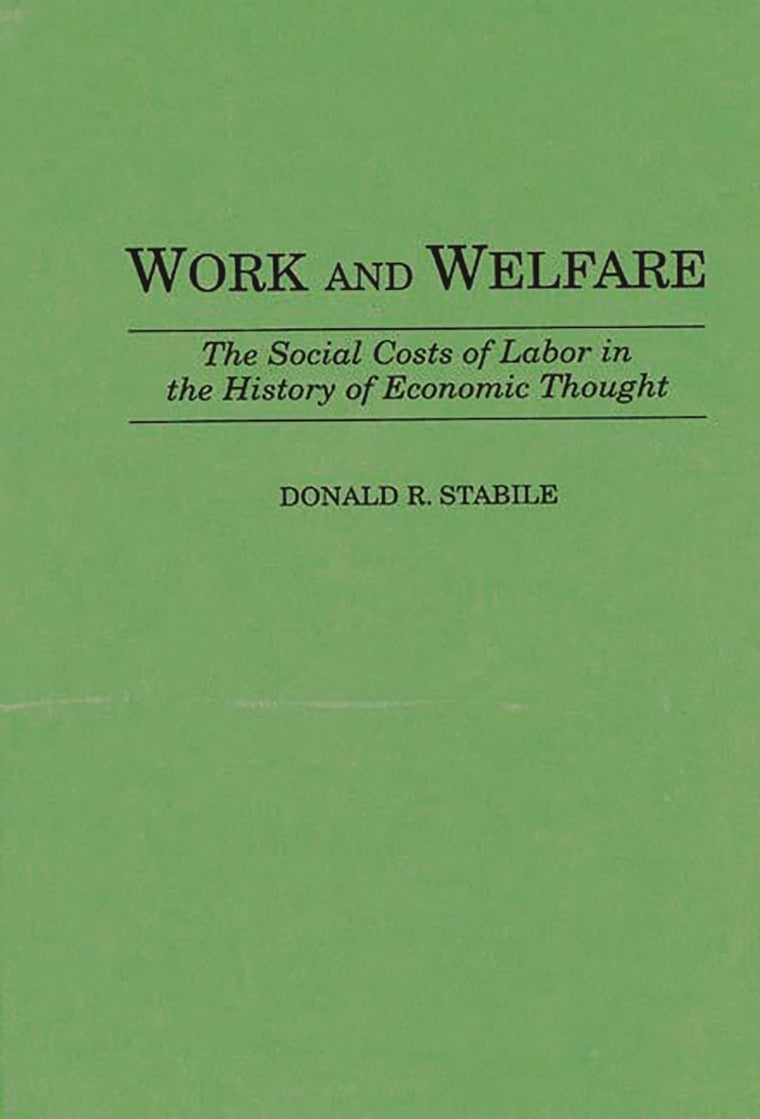 Work and Welfare: The Social Costs of Labor in the History of Economic Thought (Contributions in Economics and Economic History)