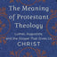 The Meaning of Protestant Theology: Luther, Augustine, and the Gospel That Gives Us Christ