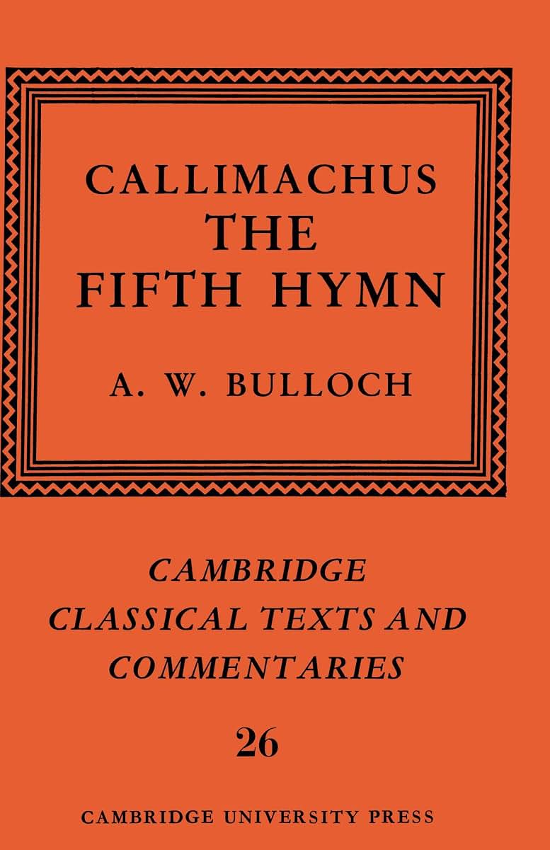 Callimachus: The Fifth Hymn: The Bath of Pallas (Cambridge Classical Texts and Commentaries, Series Number 26)