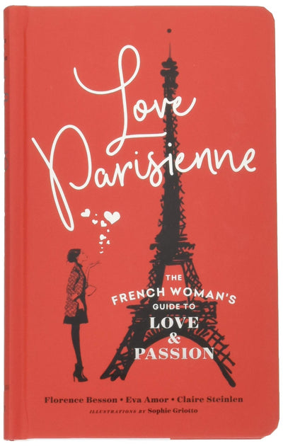 Love Parisienne: The French Woman's Guide to Love and Passion (Relationship Books for Women, Modern Love Books, Parisian Books)