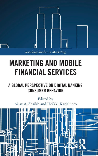 Marketing and Mobile Financial Services: A Global Perspective on Digital Banking Consumer Behaviour (Routledge Studies in Marketing)
