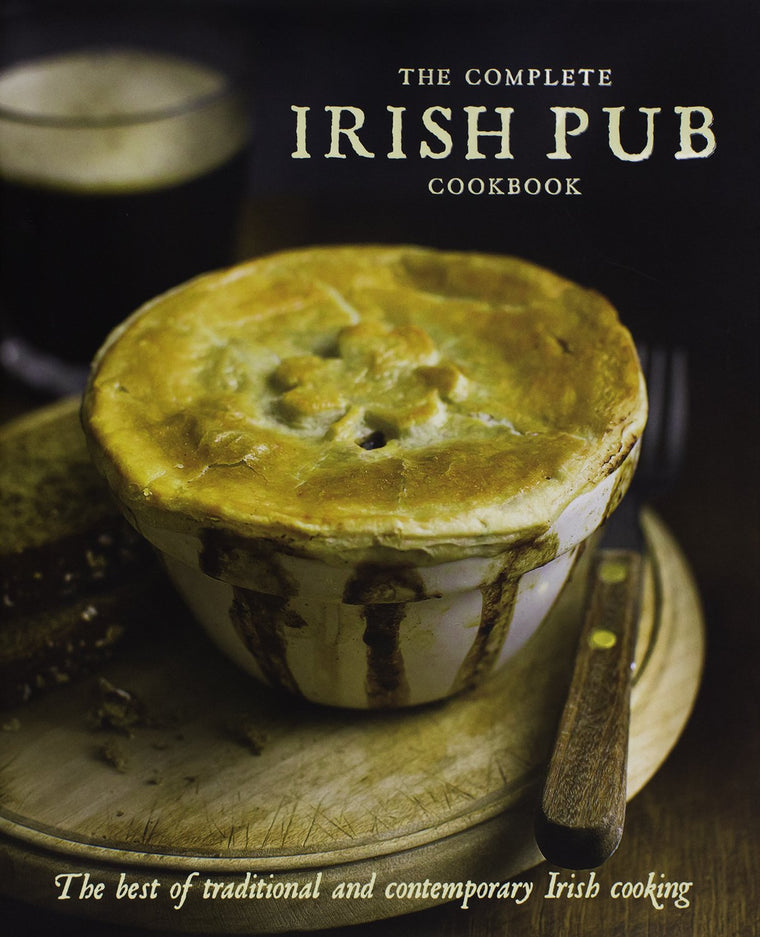 The Complete Irish Pub Cookbook: The Best of Traditional and Contempoary Irish Cooking