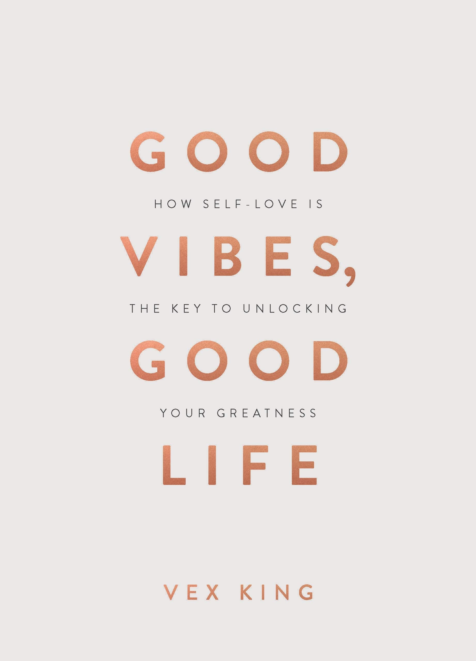 Good Vibes, Good Life (Gift Edition): How Self-Love Is the Key to Unlocking Your Greatness
