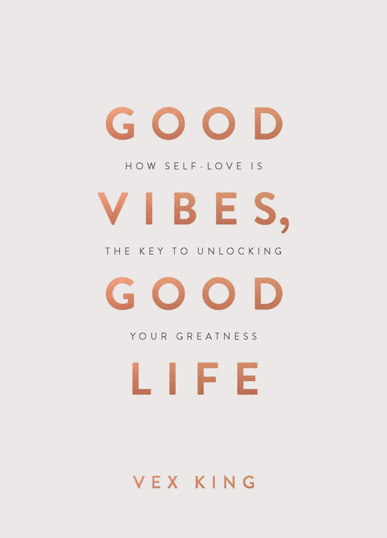 Good Vibes, Good Life (Gift Edition): How Self-Love Is the Key to Unlocking Your Greatness