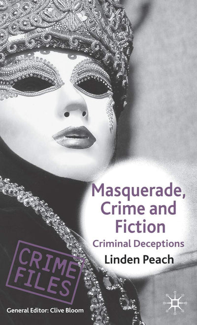 Masquerade, Crime and Fiction: Criminal Deceptions (Crime Files)