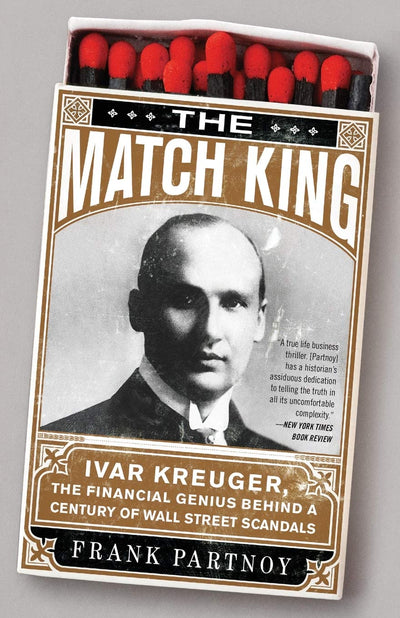 The Match King: Ivar Kreuger, The Financial Genius Behind a
