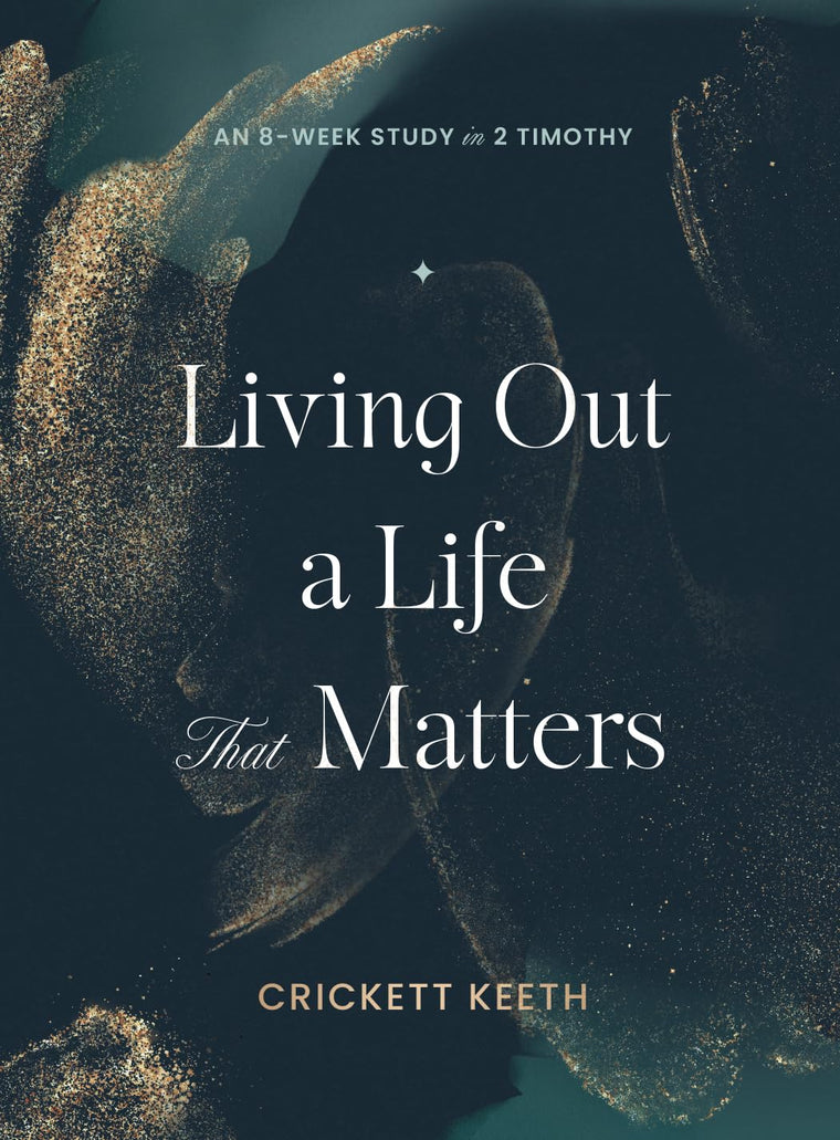 Living Out a Life That Matters: An 8-Week Study in 2 Timothy