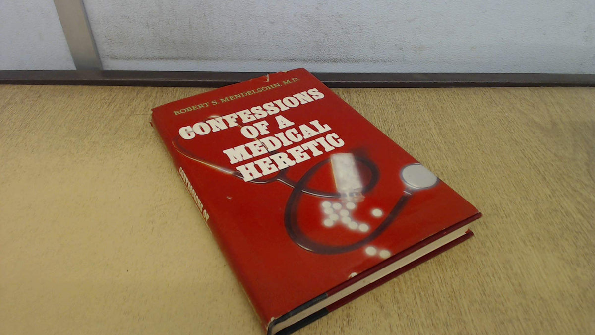 Confessions of a Medical Heretic