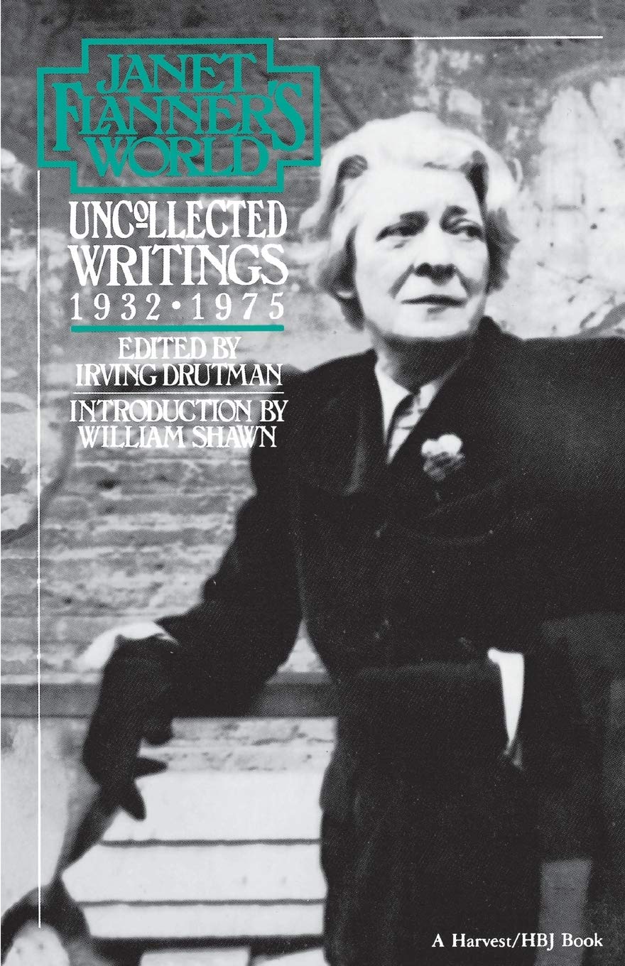Janet Flanner's World: Uncollected Writings, 1932-1975 – Political and Cultural Portraits from The New Yorker's Pioneering European Correspondent