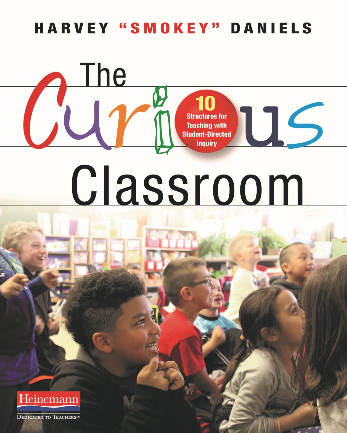 The Curious Classroom: 10 Structures for Teaching with Stude