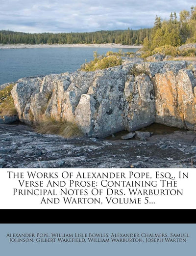 The Works of Alexander Pope, Esq., in Verse and Prose: Containing the Principal Notes of Drs. Warburton and Warton, Volume 5...