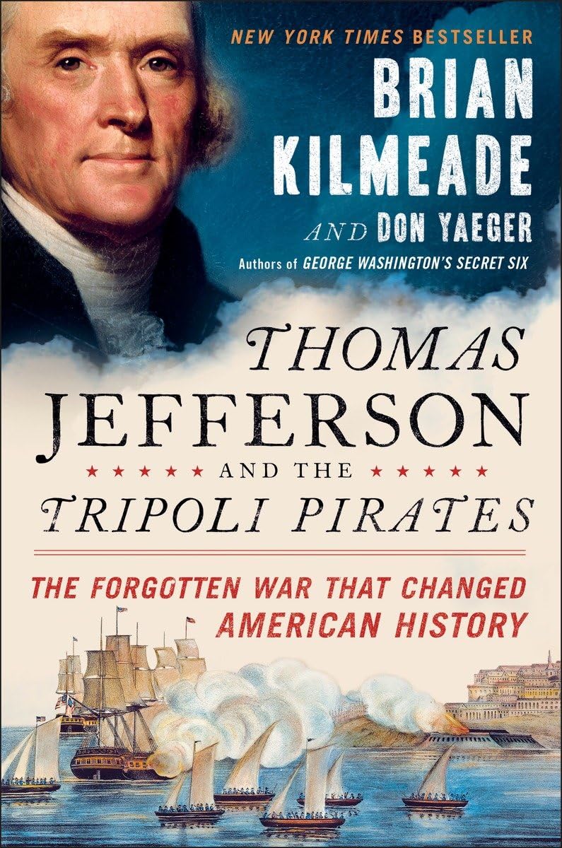 Thomas Jefferson and the Tripoli Pirates: The Forgotten War
