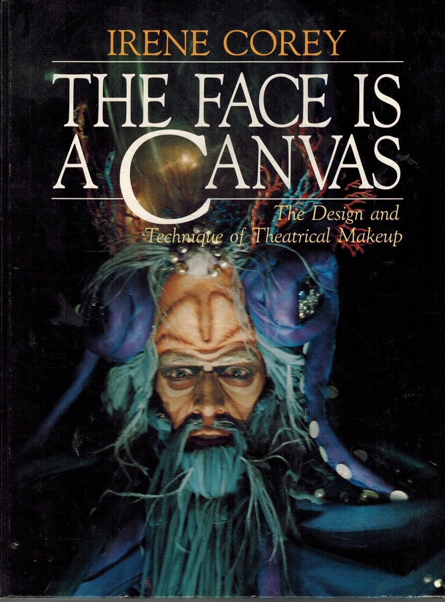 The Face Is a Canvas: The Design and Technique of Theatrical Makeup