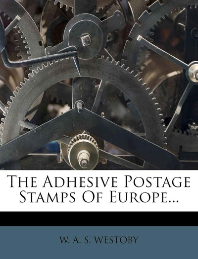 The Adhesive Postage Stamps of Europe...