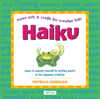 Haiku: Learn to express yourself by writing poetry in the Japanese tradition (Asian Arts and Crafts For Creative Kids)
