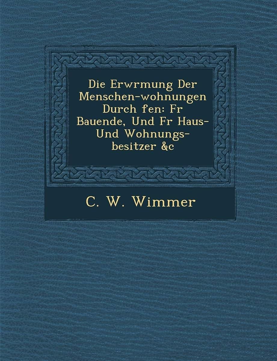 Die Erw Rmung Der Menschen-Wohnungen Durch Fen: Fur Bauende, Und Fur Haus- Und Wohnungs-Besitzer &c (German Edition)