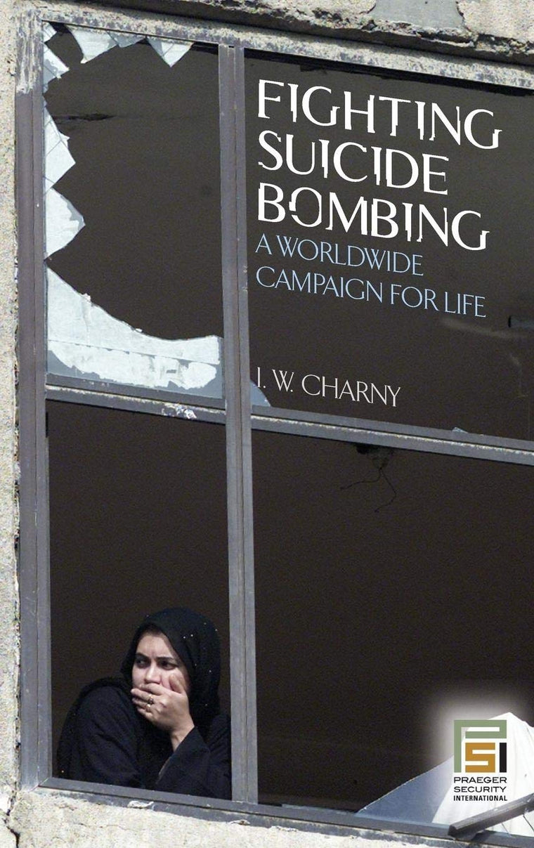 Fighting Suicide Bombing: A Worldwide Campaign for Life (Praeger Security International)