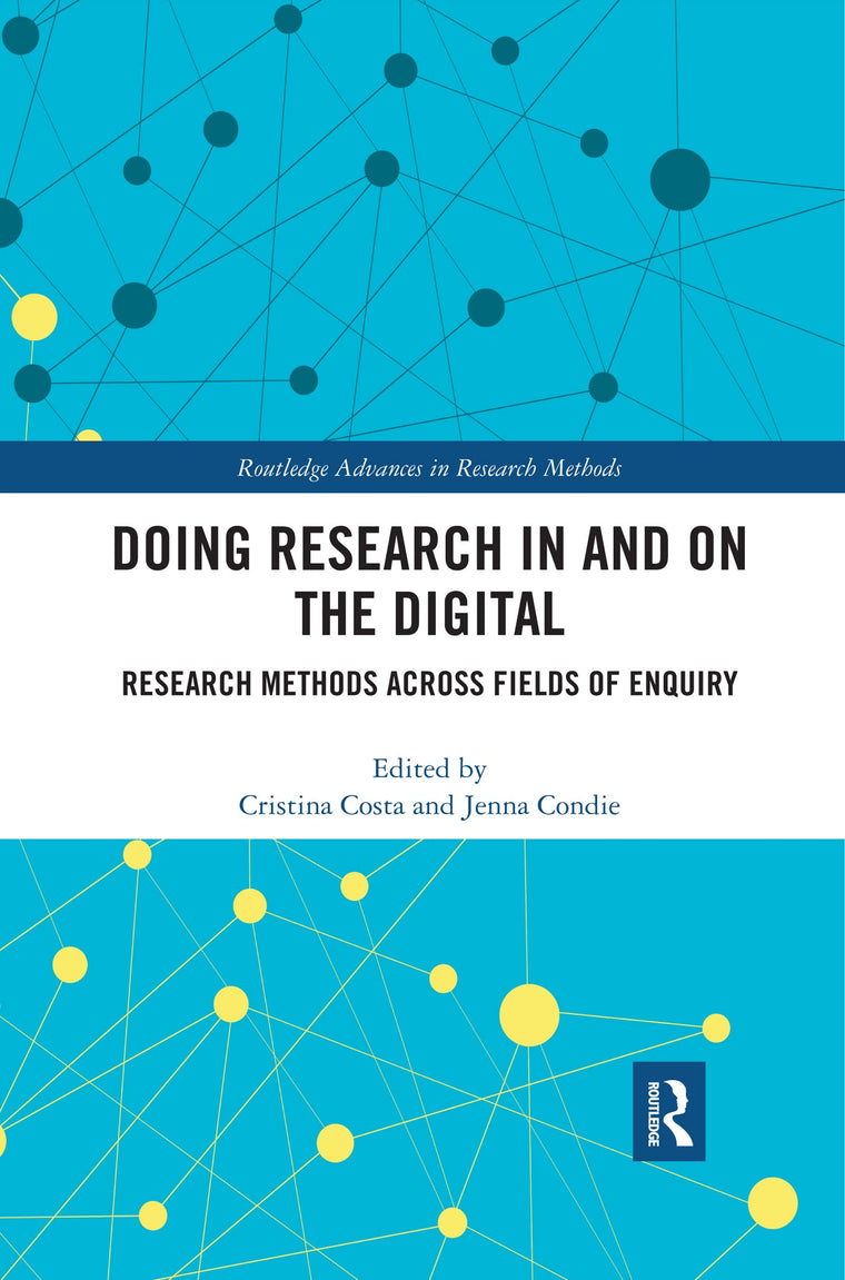 Doing Research In and On the Digital: Research Methods across Fields of Inquiry (Routledge Advances in Research Methods)