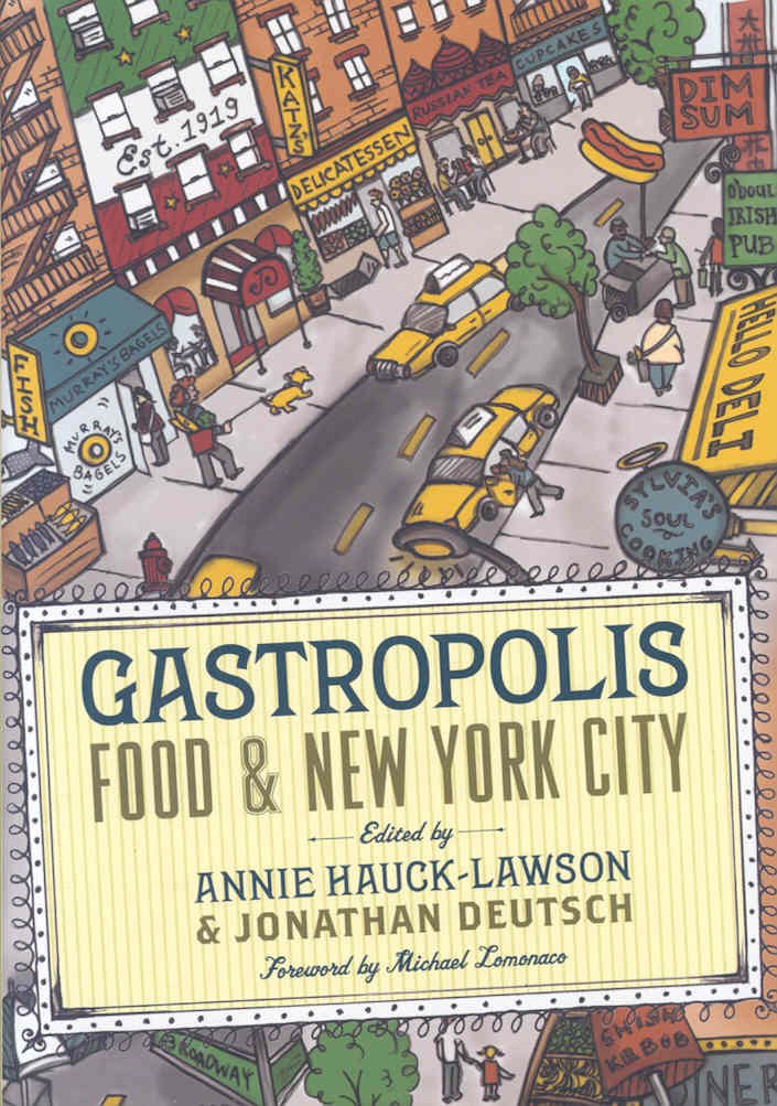 Gastropolis: Food and New York City (Arts and Traditions of the Table: Perspectives on Culinary History)