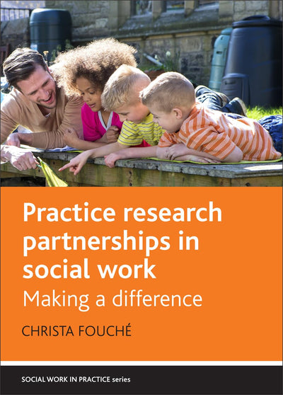 Practice Research Partnerships in Social Work: Making a Difference (Social Work in Practice)