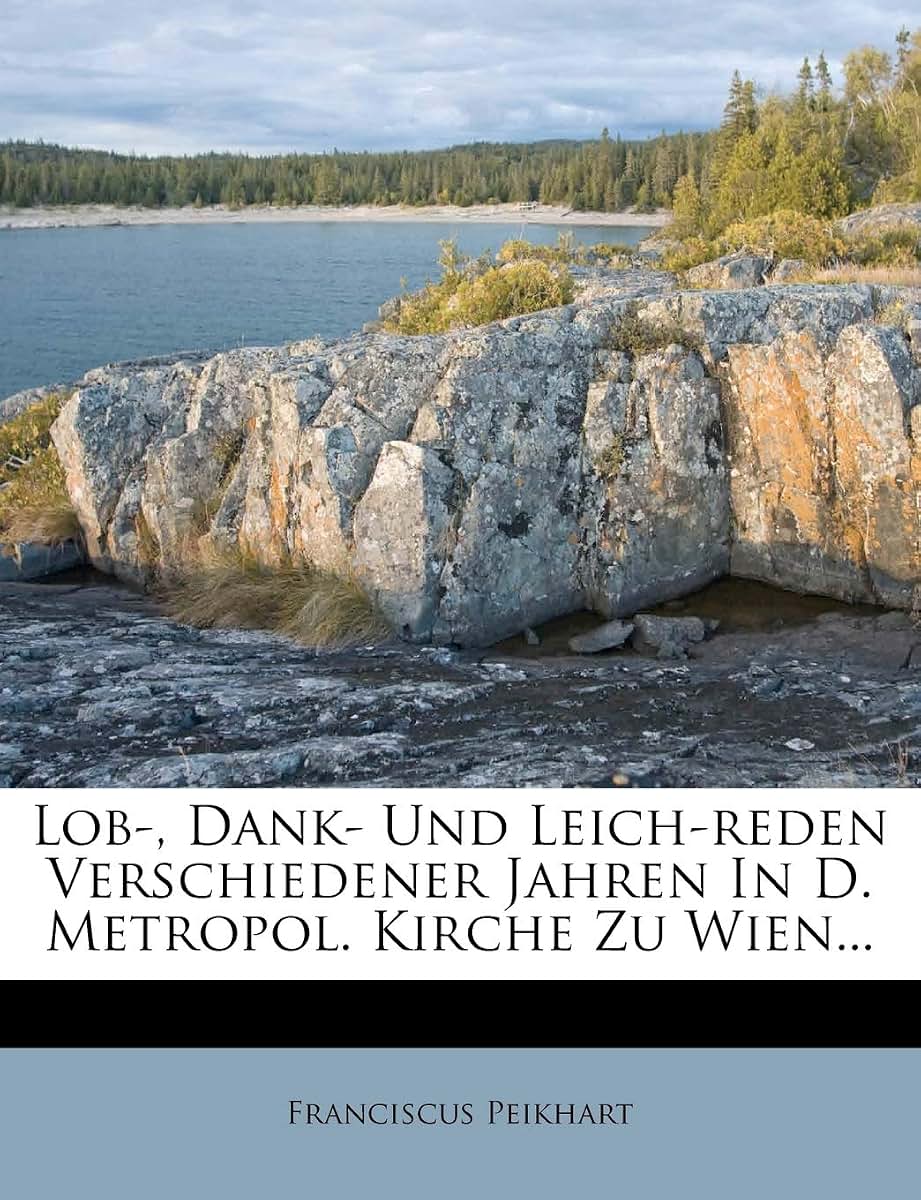 Lob-, Dank- Und Leich-reden Verschiedener Jahren In D. Metropol. Kirche Zu Wien...