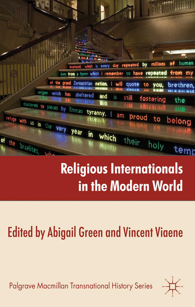 Religious Internationals in the Modern World: Globalization and Faith Communities since 1750 (Palgrave Macmillan Transnational History Series)