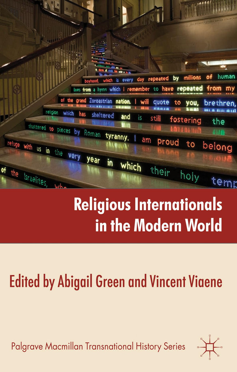 Religious Internationals in the Modern World: Globalization and Faith Communities since 1750 (Palgrave Macmillan Transnational History Series)