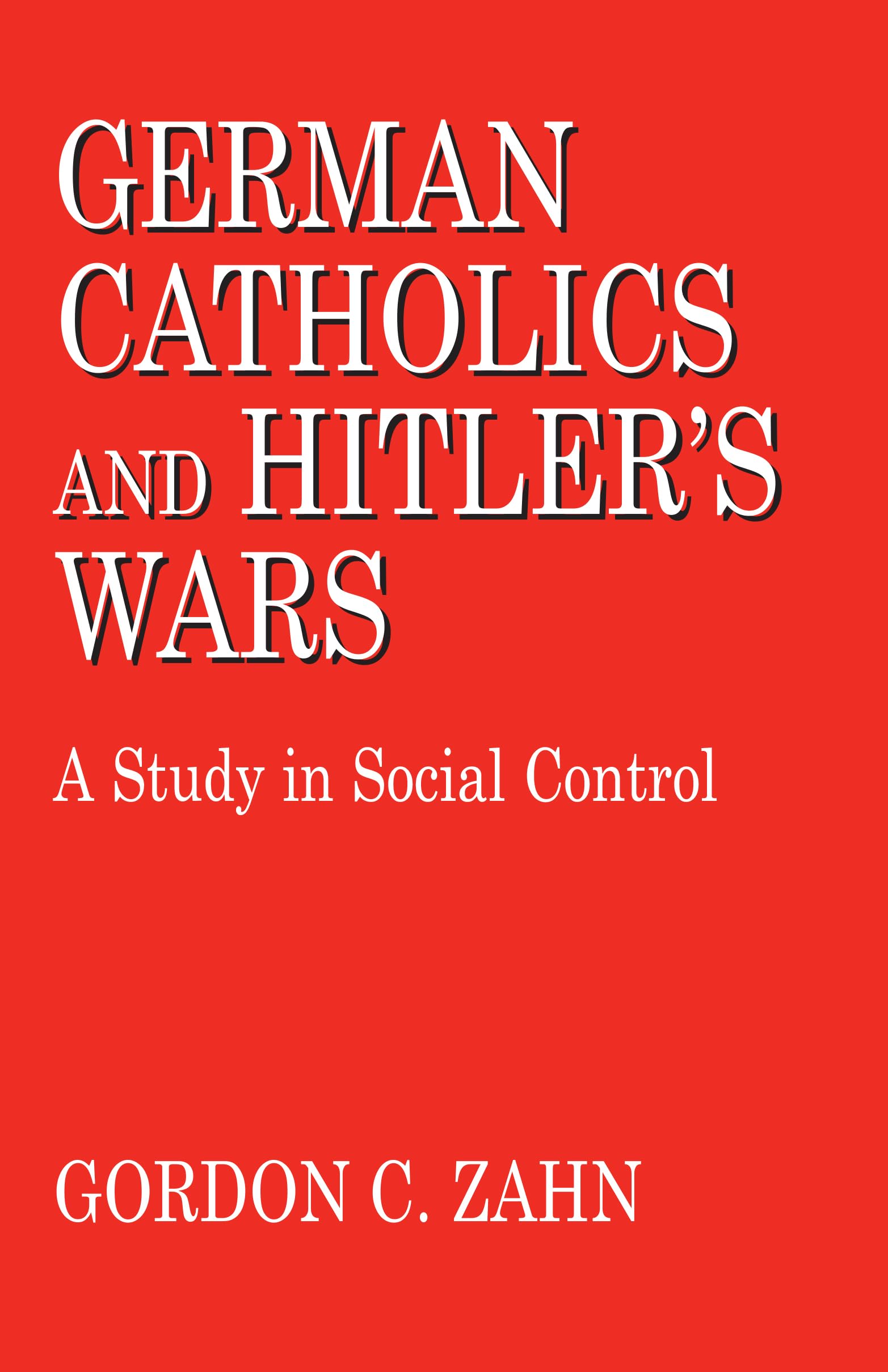 German Catholics And Hitler's Wars: A Study in Social Control