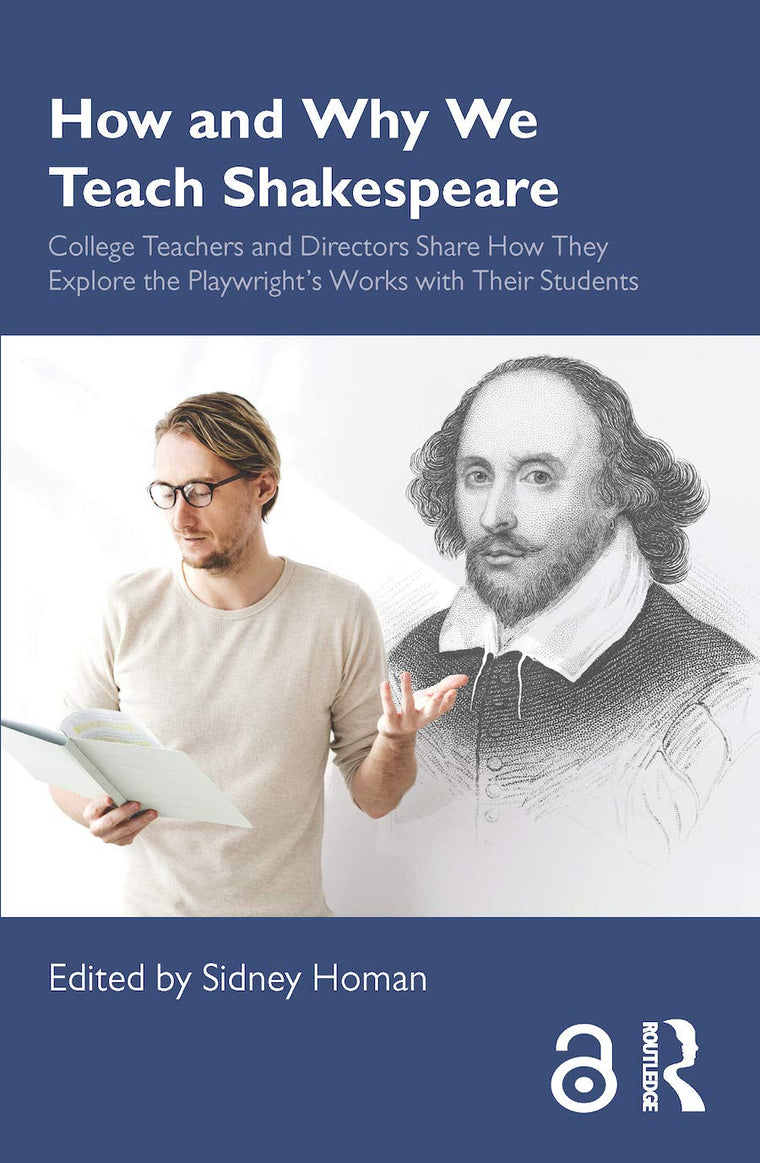 How and Why We Teach Shakespeare: College Teachers and Directors Share How They Explore the Playwrights Works with Their Students