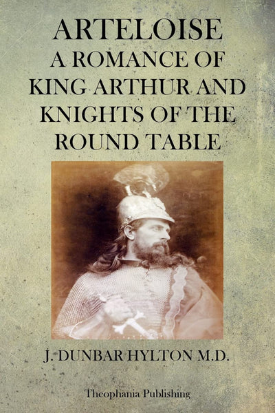 Arteloise: A Romance Of King Arthur And Knights Of The Round Table