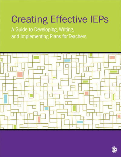 Creating Effective IEPs: A Guide to Developing, Writing, and Implementing Plans for Teachers