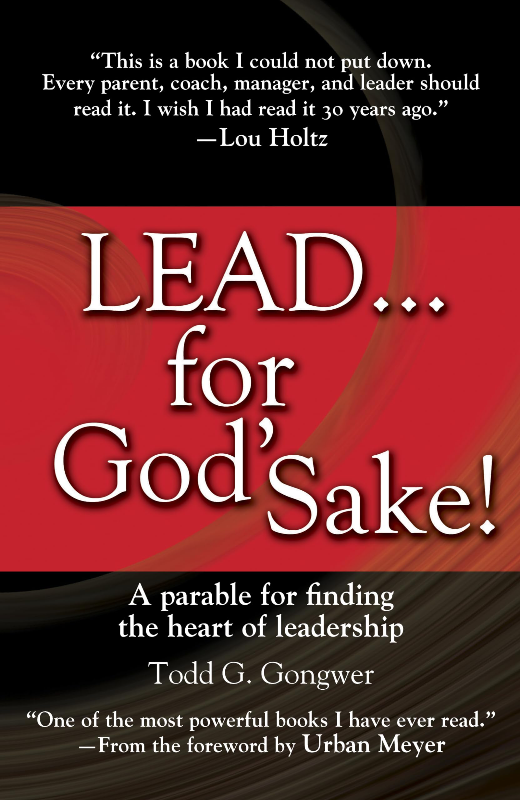 Lead . . . for God's Sake!: A Parable for Finding the Heart of Leadership