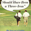 Maybe It Should Have Been a Three Iron: My Year as Caddie for the World's 438th Best Golfer