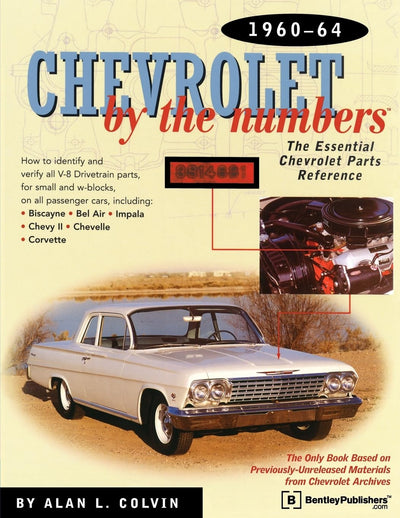 Chevrolet By the Numbers 1960-64: How to Identify and Verify All V-8 Drivetrain Parts For Small and Big Blocks