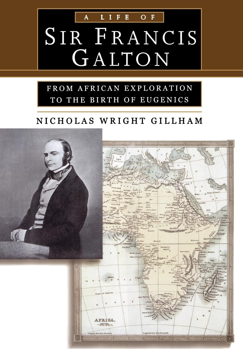 A Life of Sir Francis Galton: From African Exploration to th
