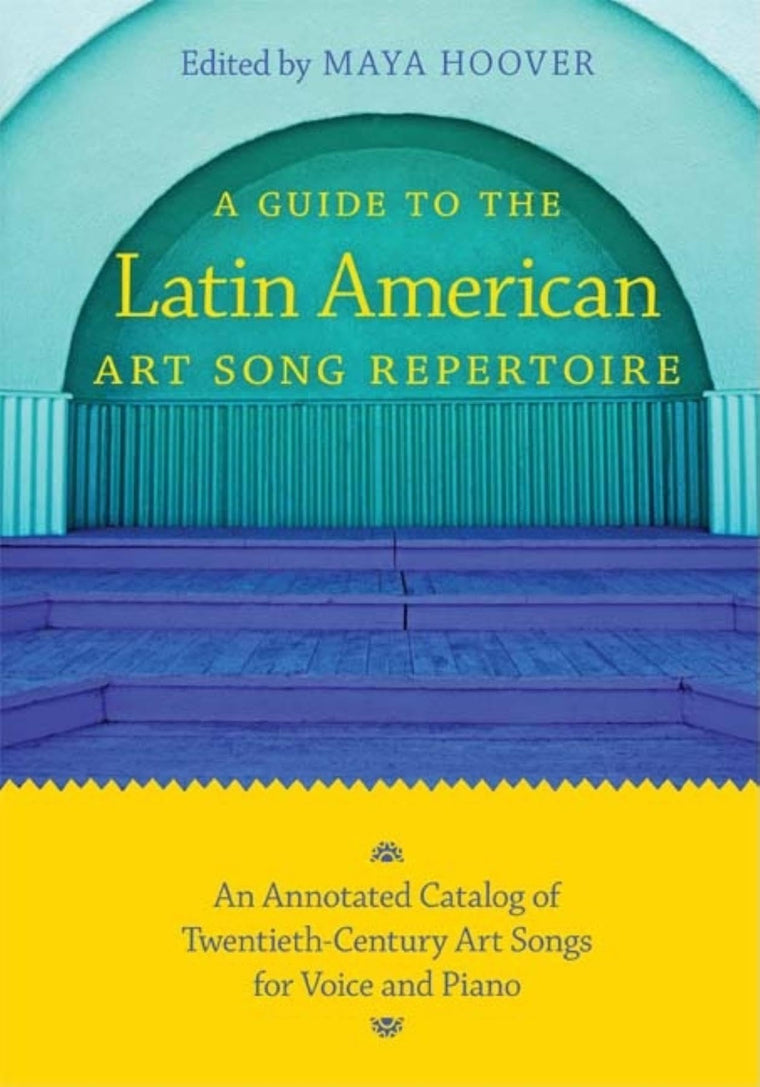 A Guide to the Latin American Art Song Repertoire: An Annotated Catalog of Twentieth-Century Art Songs for Voice and Piano (Indiana Repertoire Guides)